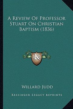 portada a review of professor stuart on christian baptism (1836) (in English)