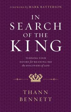 portada In Search of the King: Turning Your Desire for Meaning Into the Discovery of god 