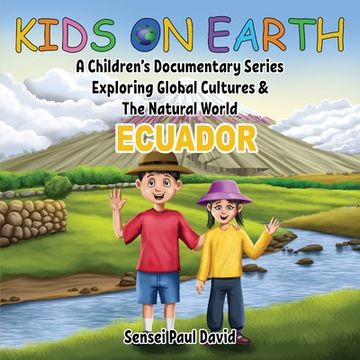 portada Kids On Earth: A Children's Documentary Series Exploring Global Cultures & The Natural World: ECUADOR (en Inglés)