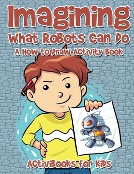 portada Imagining What Robots Can Do: A How to Draw Activity Book