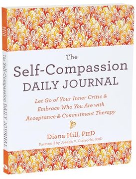 portada The Self-Compassion Daily Journal: Let go of Your Inner Critic and Embrace who you are With Acceptance and Commitment Therapy (The new Harbinger Journals for Change Series) (en Inglés)