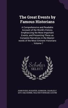 portada The Great Events by Famous Historians: A Comprehensive and Readable Account of the World's History, Emphasizing the More Important Events, and Present
