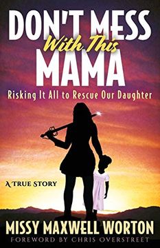 portada Don't Mess With This Mama: Risking it all to Rescue our Daughter (en Inglés)