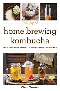 portada The joy of Home Brewing Kombucha: How to Craft Probiotic and Fermented Drinks (Joy of Series) (in English)