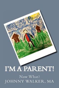 portada I'm a Parent!: Now What? (en Inglés)