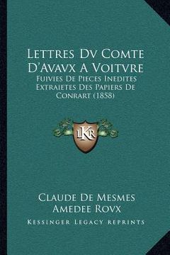 portada Lettres Dv Comte D'Avavx A Voitvre: Fuivies De Pieces Inedites Extraietes Des Papiers De Conrart (1858) (in French)