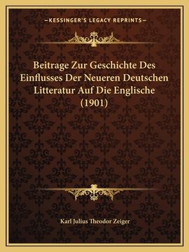 portada Beitrage Zur Geschichte Des Einflusses Der Neueren Deutschen Litteratur Auf Die Englische (1901) (in German)