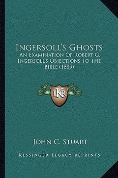 portada ingersoll's ghosts: an examination of robert g. ingersoll's objections to the bible (1885) (en Inglés)
