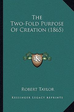 portada the two-fold purpose of creation (1865) (en Inglés)