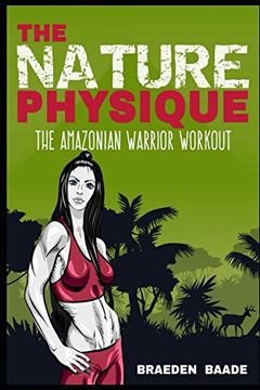 portada The Nature Physique: The Amazonian Warrior Workout (en Inglés)