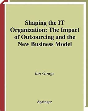 portada Shaping the IT Organization ― The Impact of Outsourcing and the New Business Model (Practitioner Series)