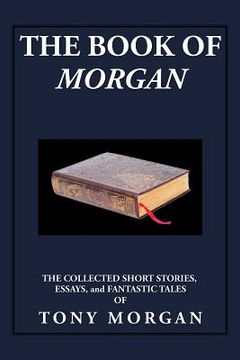 portada The Book of Morgan: The Collected Short Stories, Essays and Fantastic Tales (en Inglés)
