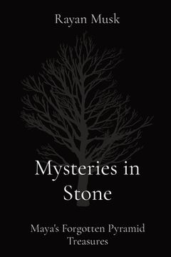 portada Mysteries in Stone: Maya's Forgotten Pyramid Treasures (in English)