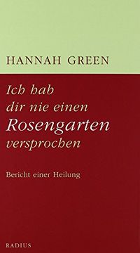 portada Ich hab dir nie einen Rosengarten versprochen: Bericht einer Heilung (in German)