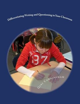 portada Differentiating Writing and Questioning in Your Classroom: Quick, Easy-to-Implement Techniques for Maximized Achievement