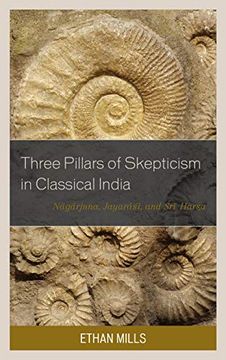 portada Three Pillars of Skepticism in Classical India: Nagarjuna, Jayarasi, and sri Harsa (Studies in Comparative Philosophy and Religion) (en Inglés)