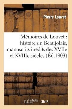 portada Mémoires de Louvet: Histoire Du Beaujolais, Manuscrits Inédits Des Xviie Et Xviiie Siècles