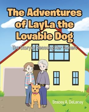 portada The Adventures of LayLa the Lovable Dog: The Story of Rescuing Her Owners (en Inglés)