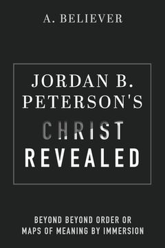 portada Jordan B. Peterson's Christ Revealed: Beyond Beyond Order or Maps of Meaning by Immersion (en Inglés)