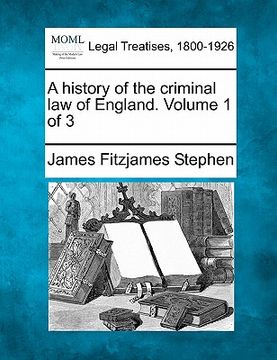 portada a history of the criminal law of england. volume 1 of 3 (en Inglés)