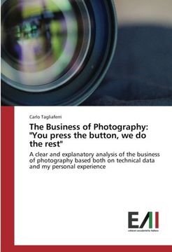 portada The Business of Photography: "You press the button, we do the rest": A clear and explanatory analysis of the business of photography based both on technical data and my personal experience