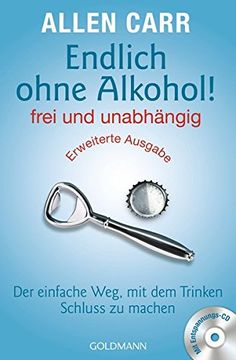 portada Endlich Ohne Alkohol! Frei und Unabhängig: Der Einfache Weg, mit dem Trinken Schluss zu Machen - Erweiterte Ausgabe - mit Entspannungs-Cd (in German)