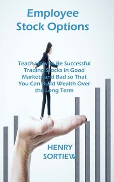 portada Employee Stock Options: Teach How to Be Successful Trading Stocks in Good Markets and Bad so That You Can Build Wealth Over the Long Term (en Inglés)