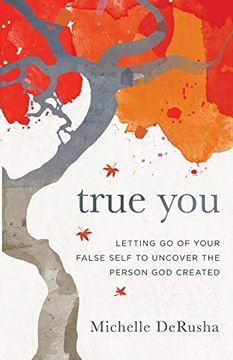 portada True You: Letting go of Your False Self to Uncover the Person god Created (en Inglés)