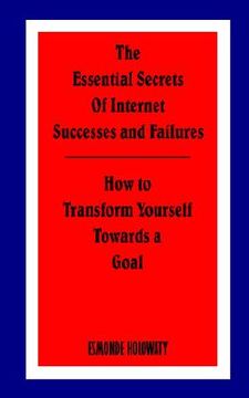 portada the essential secrets of internet successes and failures: how to transform yourself towards a goal (en Inglés)