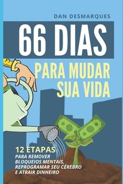 portada 66 Dias Para Mudar Sua Vida: 12 Etapas Para Remover Bloqueios Mentais, Reprogramar Seu Cérebro e Atrair Dinheiro (en Portugués)