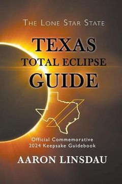 portada Texas Total Eclipse Guide: Official Commemorative 2024 Keepsake Guid (2024 Total Eclipse Guide)