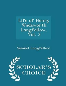 portada Life of Henry Wadsworth Longfellow, Vol. 3 - Scholar's Choice Edition