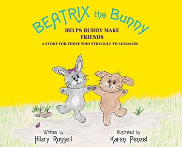 portada Beatrix the Bunny: Helps Buddy Make Friends: A Story for Those Who Struggle to Socialize (en Inglés)