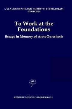 portada to work at the foundations: essays in memory of aron gurwitsch (en Inglés)