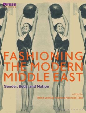 portada Fashioning the Modern Middle East: Gender, Body, and Nation (en Inglés)