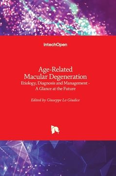 portada Age-Related Macular Degeneration: Etiology, Diagnosis and Management - A Glance at the Future