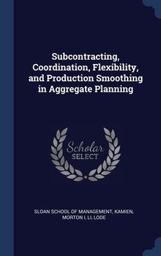 portada Subcontracting, Coordination, Flexibility, and Production Smoothing in Aggregate Planning (in English)