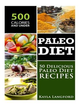 portada Paleo Diet: 50 Delicious Paleo Diet Recipes 500 Calories and Under (in English)