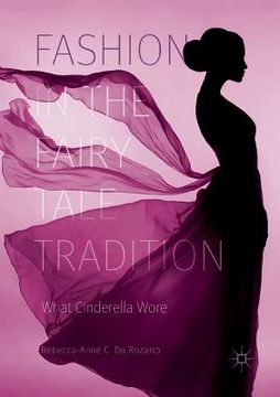 portada Fashion in the Fairy Tale Tradition: What Cinderella Wore (en Inglés)