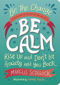 portada Be the Change: Be Calm: Rise Up and Don't Let Anxiety Hold You Back (in English)