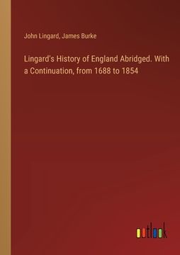 portada Lingard's History of England Abridged. With a Continuation, from 1688 to 1854 (en Inglés)