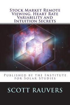 portada Stock Market Remote Viewing. Heart Rate Variability and Intuition Secrets: A new publication by the Institute for Solar Studies (en Inglés)