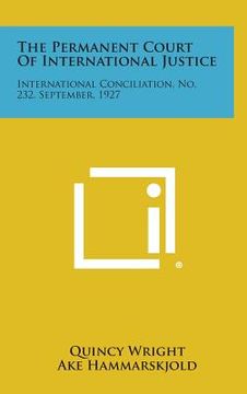 portada The Permanent Court of International Justice: International Conciliation, No. 232, September, 1927 (en Inglés)