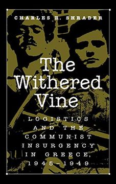 portada The Withered Vine: Logistics and the Communist Insurgency in Greece, 1945-1949 (in English)