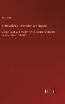 portada Lord Mahons Geschichte von England: Zweiter Band: Vom Frieden von Utrecht bis zum Frieden von Versailles 1713-1783 (en Alemán)