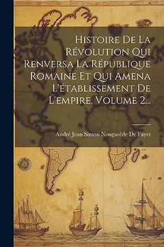 portada Histoire de la Révolution qui Renversa la République Romaine et qui Amena L'établissement de L'empire, Volume 2. (en Francés)