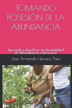 portada Tomando Posesión de la Abundancia: Aprende a descifrar tu Mentalidad de Abundancia y Bienestar.