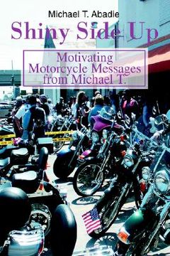 portada shiny side up: motivating motorcycle messages from michael t. (en Inglés)