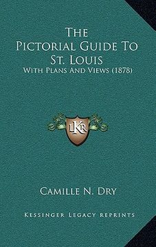 portada the pictorial guide to st. louis: with plans and views (1878) (en Inglés)