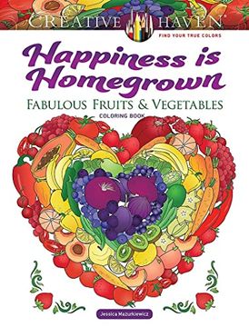 portada Creative Haven Happiness is Homegrown: Fabulous Fruits & Vegetables Coloring Book (Creative Haven Coloring Books) (en Inglés)